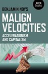 Malign Velocities – Accelerationism and Capitalism - Benjamin Noys - 9781782793007