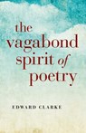 The Vagabond Spirit of Poetry - Edward Clarke - 9781782793694