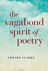 The Vagabond Spirit of Poetry - Edward Clarke - 9781782793700