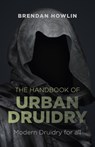 Handbook of Urban Druidry, The – Modern Druidry for all - Brendan Howlin - 9781782793762