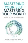 Mastering Your Self, Mastering Your World - John William Reich - 9781782797265