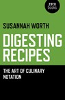 Digesting Recipes - The Art of Culinary Notation - Susannah Worth - 9781782798606