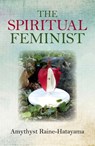 The Spiritual Feminist - Amythyst Raine-Hatayama - 9781782799702