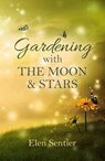 Gardening with the Moon & Stars - Elen Sentier - 9781782799856