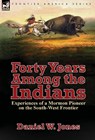 Forty Years Among the Indians - Daniel W Jones - 9781782824817
