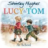 Lucy & Tom at School - Shirley Hughes - 9781782956594