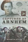 Captured at Arnhem: From Railwayman to Paratrooper - Norman Hicks - 9781783030330