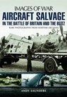 Images of War Aircraft Salvage in Batle of Britain and the Blitz - Andy Saunders - 9781783030408