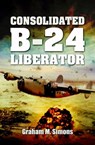 Consolidated B-24 Liberator - Graham M. Simons - 9781783035915
