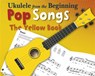 Ukulele From The Beginning Pop Songs (Yellow Book) -  - 9781783056286