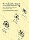 The Cultural Practice of Immigrant Filmmaking - LARS GUSTAF (CENTRE FOR LANGUAGES AND LITERATURE,  Lund University) Andersson ; John (Department of Media Studies, Stockholm University) Sundholm - 9781783209866