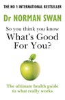 So you think you know what's good for you? - Dr Dr Norman Swan - 9781783255290