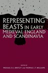 Representing Beasts in Early Medieval England and Scandinavia - BINTLEY,  Dr Michael (Royalty Account) ; Williams, Thomas J.T. (Contributor) - 9781783273690