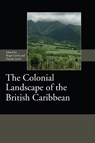 The Colonial Landscape of the British Caribbean - LEECH,  Roger ; Leech, Pamela (Author) - 9781783275656
