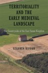 Territoriality and the Early Medieval Landscape - Stephen Rippon - 9781783276806