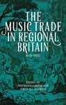 The Music Trade in Regional Britain, 1650–1800 - Stephanie (Contributor) Carter ; Simon D. I. Fleming - 9781783277940