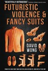 Futuristic Violence and Fancy Suits - David Wong - 9781783291847