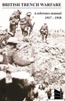 BRITISH TRENCH WARFARE 1917-1918. A Reference Manual - General Staff Intelligence - 9781783310371