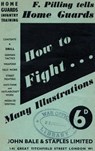 HOW TO FIGHT (F Pilling Tells Home Guards) HOME GUARDS INFANTRY TRAINING - F Pilling - 9781783312634
