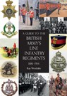 A Guide to the British Army's Line Infantry Regiments, 1881-1914 - Ray Westlake - 9781783316304