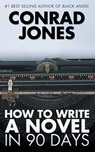 How to Write a Novel in 90 Days - Conrad Jones - 9781783333370