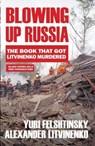 Blowing up Russia - Alexander Litvinenko ; Yuri Felshtinsky - 9781783341559