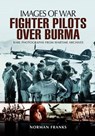 RAF Fighter Pilots Over Burma: Images of War - Norman Franks - 9781783376148