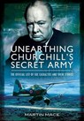 Unearthing Churchill's Secret Army - Martin Mace - 9781783376643