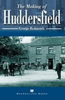 The Making of Huddersfield - George Redmonds - 9781783378999