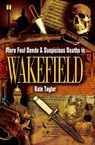More Foul Deeds & Suspicious Deaths in Wakefield - Kate Taylor - 9781783379033