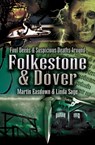 Foul Deeds & Suspicious Deaths in Folkestone & Dover - Martin Easdown ; Linda Sage - 9781783408252