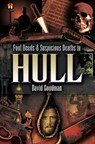 Foul Deeds & Suspicious Deaths in Hull - David Goodman - 9781783408290