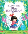 I Love You, Blue Kangaroo! - Emma Chichester Clark - 9781783442874
