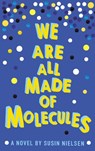 We Are All Made of Molecules - Susin Nielsen - 9781783443765