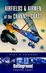 Airfields and Airmen of the Channel Coast - Mike O'Connor - 9781783460304
