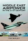 Middle East Airpower in the 21st Century - Tim Ripley - 9781783461110