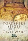 Yorkshire Sieges of the Civil Wars - David Cooke - 9781783461318