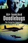 Air-Launched Doodlebugs - Peter C. Smith - 9781783468898