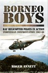 Borneo Boys: RAF Helicopter Pilots in Action - Roger Annett - 9781783469161