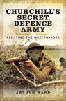 Churchill's Secret Defence Army - Arthur Ward - 9781783469352