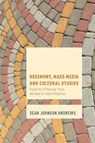 Hegemony, Mass Media and Cultural Studies - Sean Johnson Andrews - 9781783485567