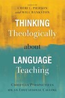 Thinking Theologically about Language Teaching - Cheri L. Pierson ; Will Bankston - 9781783682881