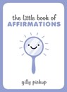The Little Book of Affirmations - Gilly Pickup - 9781783728473