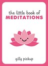The Little Book of Meditations - Gilly Pickup - 9781783728534