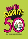 How to Survive 50 - Clive Whichelow ; Mike Haskins - 9781783729647