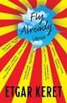 Fly Already - Etgar Keret - 9781783780518