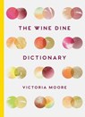 The Wine Dine Dictionary - Victoria Moore - 9781783782093