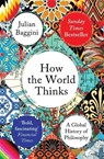 How the World Thinks - Julian Baggini - 9781783782307