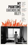 My Phantoms - Gwendoline Riley - 9781783783274