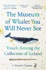 The Museum of Whales You Will Never See - A. Kendra Greene - 9781783785940